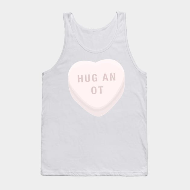 Hug an OT Occupational Therapist, Therapy Assistant Candy Conversation Heart Tank Top by The Dirty Palette